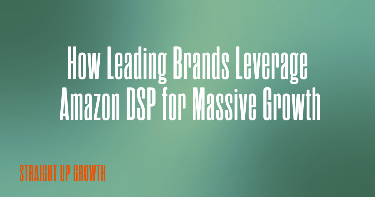 How Leading Brands Leverage Amazon DSP for Massive Growth